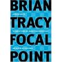 Focal Point - A Proven System to Simplify Your Life, Double Your Productivity, and Achieve All Your Goals