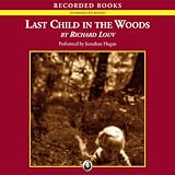 Last Child in the Woods: Saving Our Children from Nature-Deficit Disorder (Unabridged)