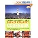 The San Francisco Ferry Plaza Farmer's Market Cookbook: A Comprehensive Guide to Impeccable Produce Plus 130 Seasonal Recipes