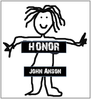 honor (misanthropic apathy and chronic disillusionment: a memoir) - john anson