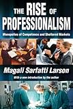 The Rise of Professionalism: Monopolies of Competence and Sheltered Markets