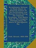 Revolutionary Defences In Rhode Island; An Historical Account Of The Fortifications And Beacons Erected During The American Revolution, With Muster ... Along The Shores Of Narragansett Bay