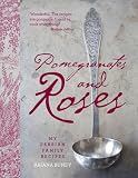 Pomegranates and Roses: My Persian Family Recipes Pomegranates and Roses: My Persian Family Recipes