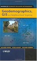 Geodemographics, GIS and Neighbourhood Targeting (Mastering GIS: Technol, Applications & Mgmnt)