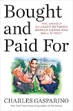 Bought and Paid For: The Unholy Alliance Between Barack Obama and Wall Street