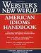 Webster's New World American Idioms Handbook