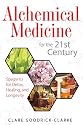 Alchemical Medicine for the 21st Century: Spagyrics for Detox, Healing, and Longevity