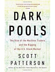 Dark Pools: The Rise of the Machine Traders and the Rigging of the U.S. Stock Market
