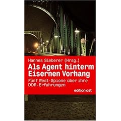 Als Agent hinterm Eisernen Vorhang: F�nf West-Spione �ber ihre DDR-Erfahrungen