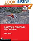 Big Wall Climbing: Elite Technique (Mountaineers Outdoor Expert Series)