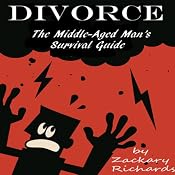 Divorce: The Middle-Aged Man's Survival Guide | [Zackary Richards]