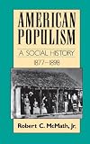 American Populism: A Social History 1877-1898 (American Century Series)