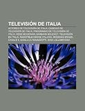 Televisión de Italia: Actores de televisión de Italia, Cadenas de televisión de Italia, Programas de televisión de Italia, Rose McGowan (Spanish Edition)