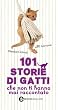 101 storie di gatti che non ti hanno mai raccontato (eNewton Manuali e guide)