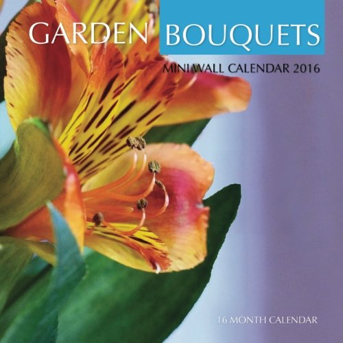 Garden Bouquets Mini Wall Calendar 2016: 16 Month Calendar