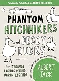 Phantom hitchhikers and decoy ducks : the strange stories behind the urban legends we can't stop telling each other