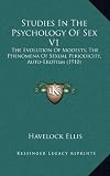 Studies in the Psychology of Sex V1: The Evolution of Modesty, the Phenomena of Sexual Periodicity, Auto-Erotism (1910)
