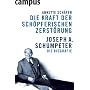 Die Kraft der sch�pferischen Zerst�rung: Joseph A. Schumpeter. Die Biografie