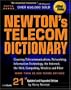 Newton's Telecom Dictionary, 21st Edition: Covering Telecommunications, Networking, Information Technology, The Internet, Fiber Optics, RFID, Wireless, and VoIP