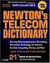 Newton's Telecom Dictionary: Covering Telecommunications, Networking, Information Technology, the Internet, the Web Computing, Wireless, and Fiber