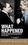 What Happened: Inside the Bush White House and Washington's Culture of Deception