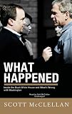 What Happened: Inside The Bush White House and Washington's Culture of Deception