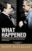 What Happened: Inside The Bush White House and Washington's Culture of Deception