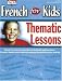 French for Kids, Thematic Lessons, Resource Book (French Edition)