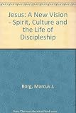 Jesus, a new vision : spirit, culture, and the life of discipleship