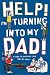Help! I'm Turning into My Dad!: A Guide to Surviving Your Mid-Life Crisis