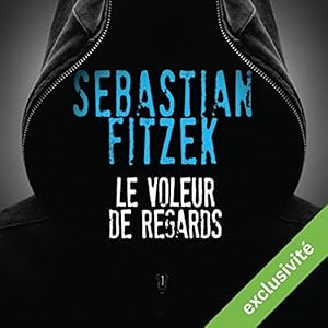 Le voleur de regards | Livre audio Auteur(s) : Sebastian Fitzek Narrateur(s) : Mathieu Buscatto