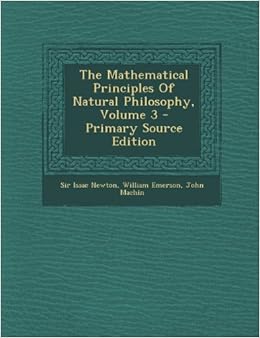 The Mathematical Principles Of Natural Philosophy, Volume 3 Sir Isaac