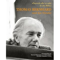 Thomas Bernhard und das Theater: �sterreich selbst ist nichts als eine B�hne