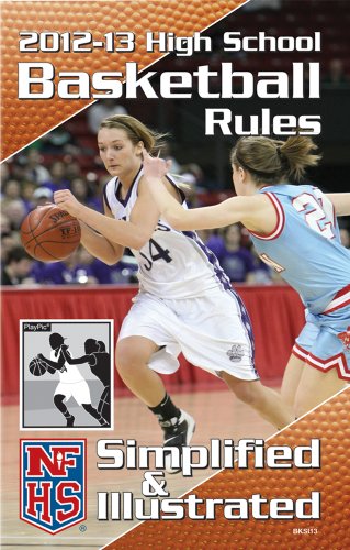 2012-13 NFHS High School Basketball Rules Simplified & Illustrated, by National Federation of State High School Associations (NFHS)