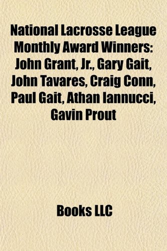 Produkt-Bild: National Lacrosse League Monthly Award Winners: John Grant, JR., Gary Gait, John Tavares, Craig Conn, Paul Gait, Athan Iannucci, Gavin Prout