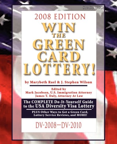 Win the Green Card Lottery! The Complete Do-It-Yourself Guide to the USA Diversity Visa Lottery, 2008 Edition
