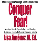 Conquer Fear!: Stop Defeating Yourself - End Self-Sabotage