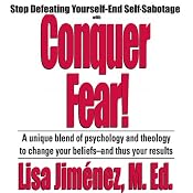 Conquer Fear!: Stop Defeating Yourself - End Self-Sabotage | [Lisa Jiminez]