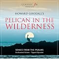 Howard Goodall: Pelican In The Wilderness