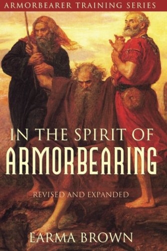 Armorbearer Training Series: In the Spirit of Armorbearing (Revised and Expanded)