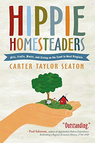 Hippie Homesteaders: Arts, Crafts, Music and Living on the Land in West Virginia