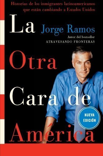 La Otra Cara de America / The Other Face of America SPA: Historias de los immigrantes latinoamericanos que estan cambiando a Estados Unidos (Spanish Edition) by Ramos, Jorge published by Rayo (2006)