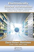 Electronically Stored Information: The Complete Guide to Management, Understanding, Acquisition, Storage, Search, and Retrieval