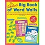 The Scholastic Big Book of Word Walls: 100 Fresh & Fun Word Walls, Easy Games, Activities, and Teaching Tips to Help Kids Build Key Reading, Writing,