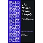 The Roman Actor: A Tragedy: By Philip Massinger (The Revels Plays) book cover