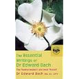The Essential Writings of Dr. Edward Bach: The Twelve Healers and Heal Thyself by Dr. Edward Bach