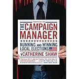 the campaign manager running and winning local elections campaign manager running  winning local elections