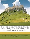Des Heiligen Augustinus Zwey Und Zwanzig B Cher Von Der Stadt Gottes, Volume 1... - 