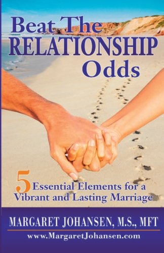 Beat The Relationship Odds: 5 Essential Elements of a Vital and Lasting Marrioage