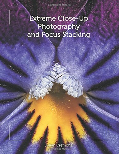 Extreme Close-Up Photography and Focus Stacking by Cremona, Julian (2014) Paperback